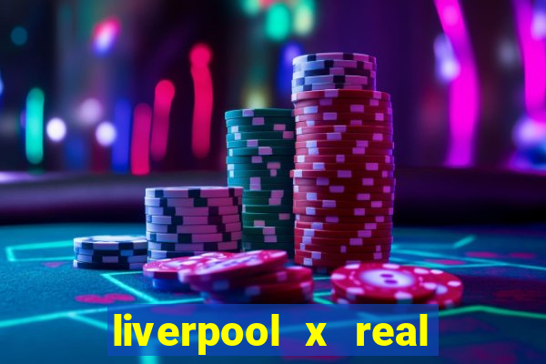 liverpool x real madrid canaisplay